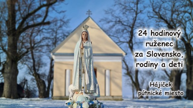 24 hodinový ruženec za Slovensko, rodiny a deti - Hájiček sobota 27.2.2021 od 18:00