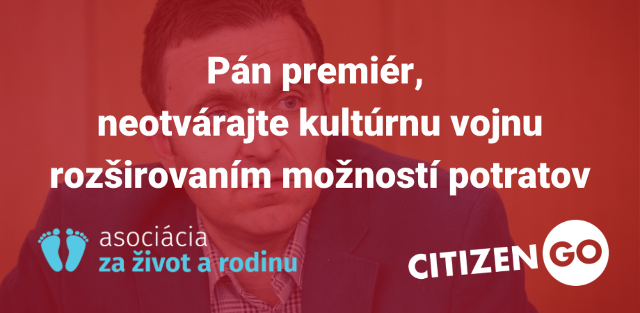 Pán premiér, neotvárajte kultúrnu vojnu rozširovaním možností potratov