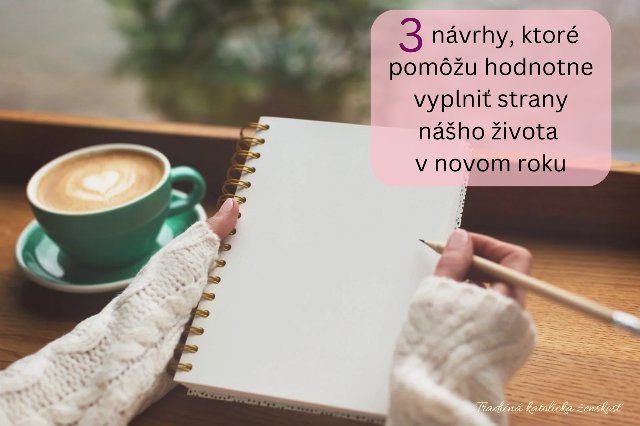 3 návrhy, ktoré pomôžu hodnotne vyplniť strany nášho života v novom roku