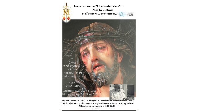 POZÝVAME!! 24 hodín utrpenia nášho Pána Ježiša Krista podľa videní Luisy Piccarety - 23.2.2024 Ľutina