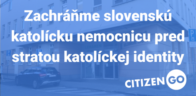 Zachráňme slovenskú katolícku nemocnicu pred stratou katolíckej identity - PETÍCIA